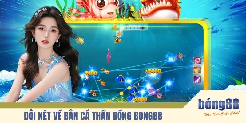 Đôi nét về bắn cá thần rồng BONG88