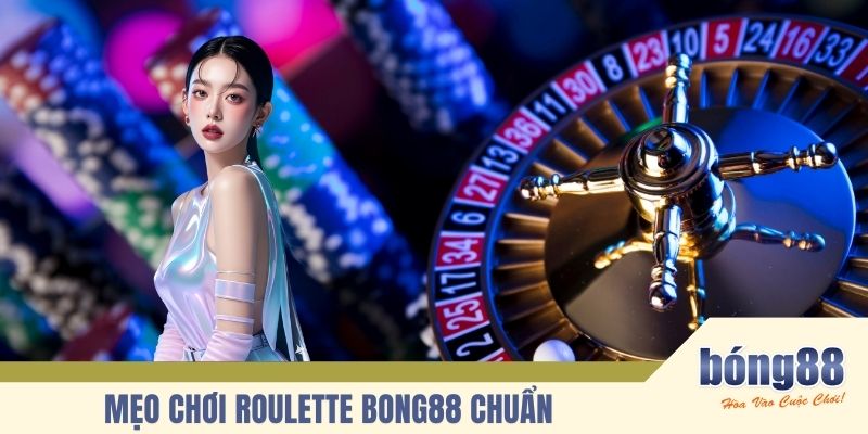 Mẹo chơi Roulette BONG88 chuẩn