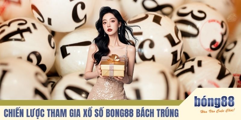 Chiến lược tham gia xổ số BONG88 bách trúng