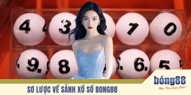 Sơ lược về sảnh Xổ số BONG88