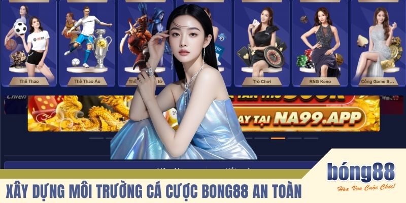 Xây dựng môi trường cá cược BONG88 an toàn